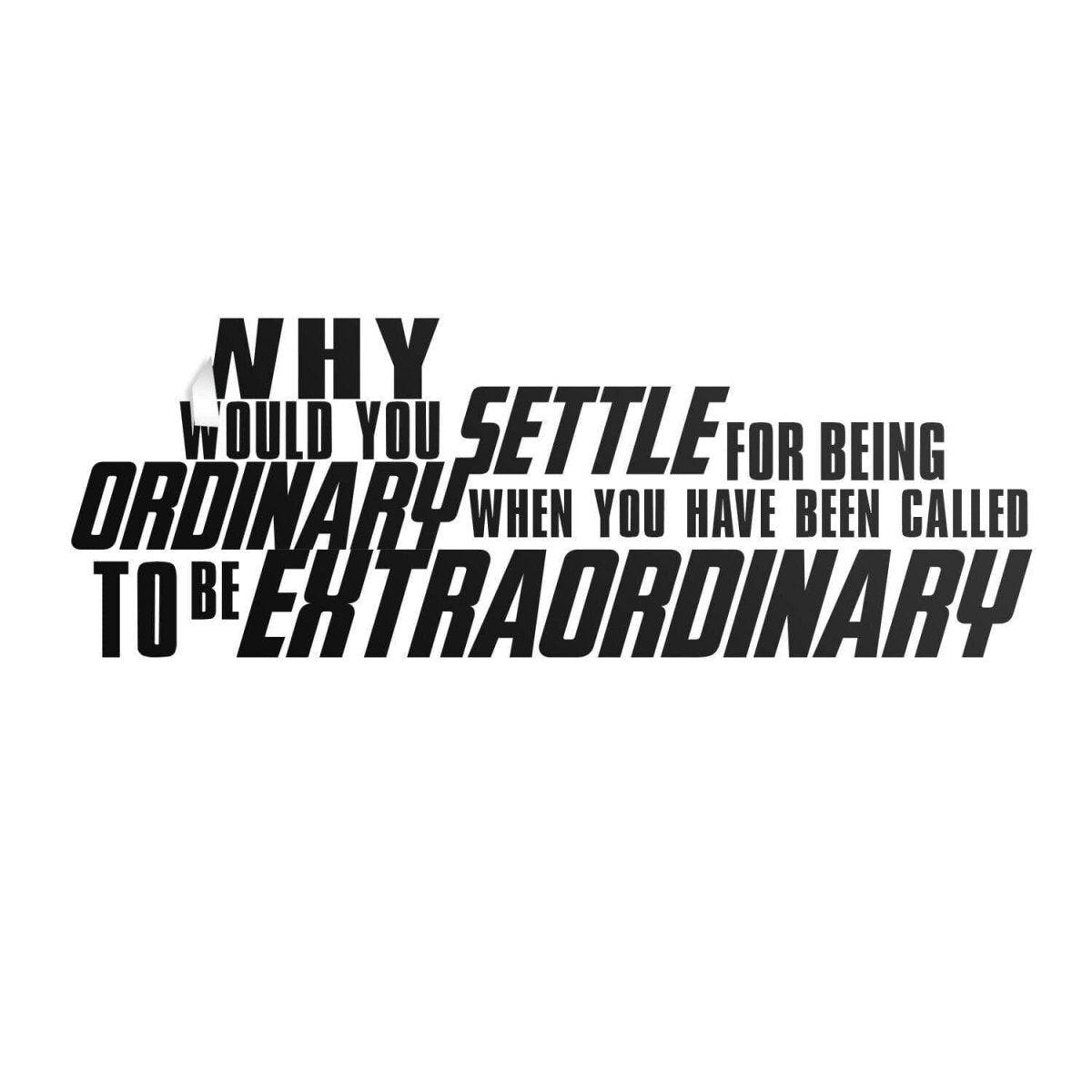 Inspirational wall sticker with the quote: 'Why would you settle for being ordinary when you have been called to be extraordinary.'