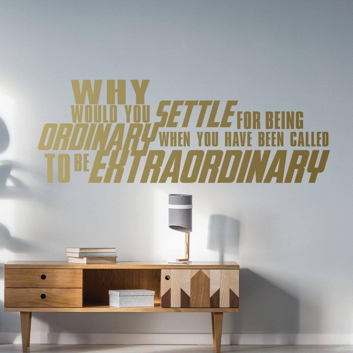 Inspirational wall sticker with typography saying 'Why settle for being ordinary when you have been called to be extraordinary'.