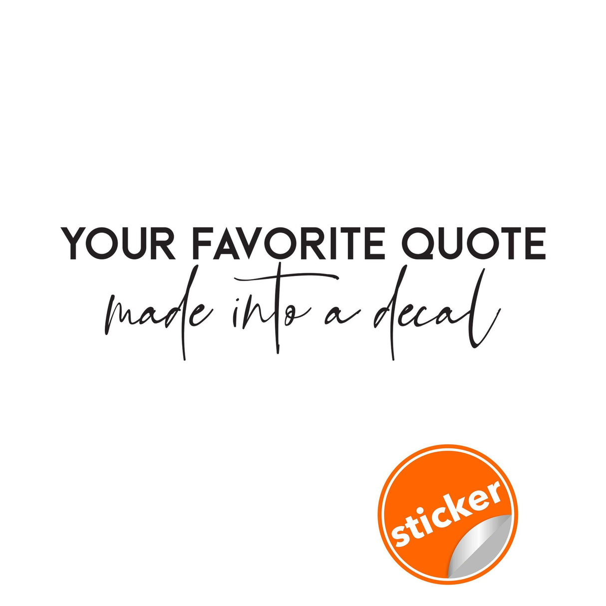 Custom vinyl wall decal featuring the text 'Your Favorite Quote Made Into a Decal' with a sticker icon.